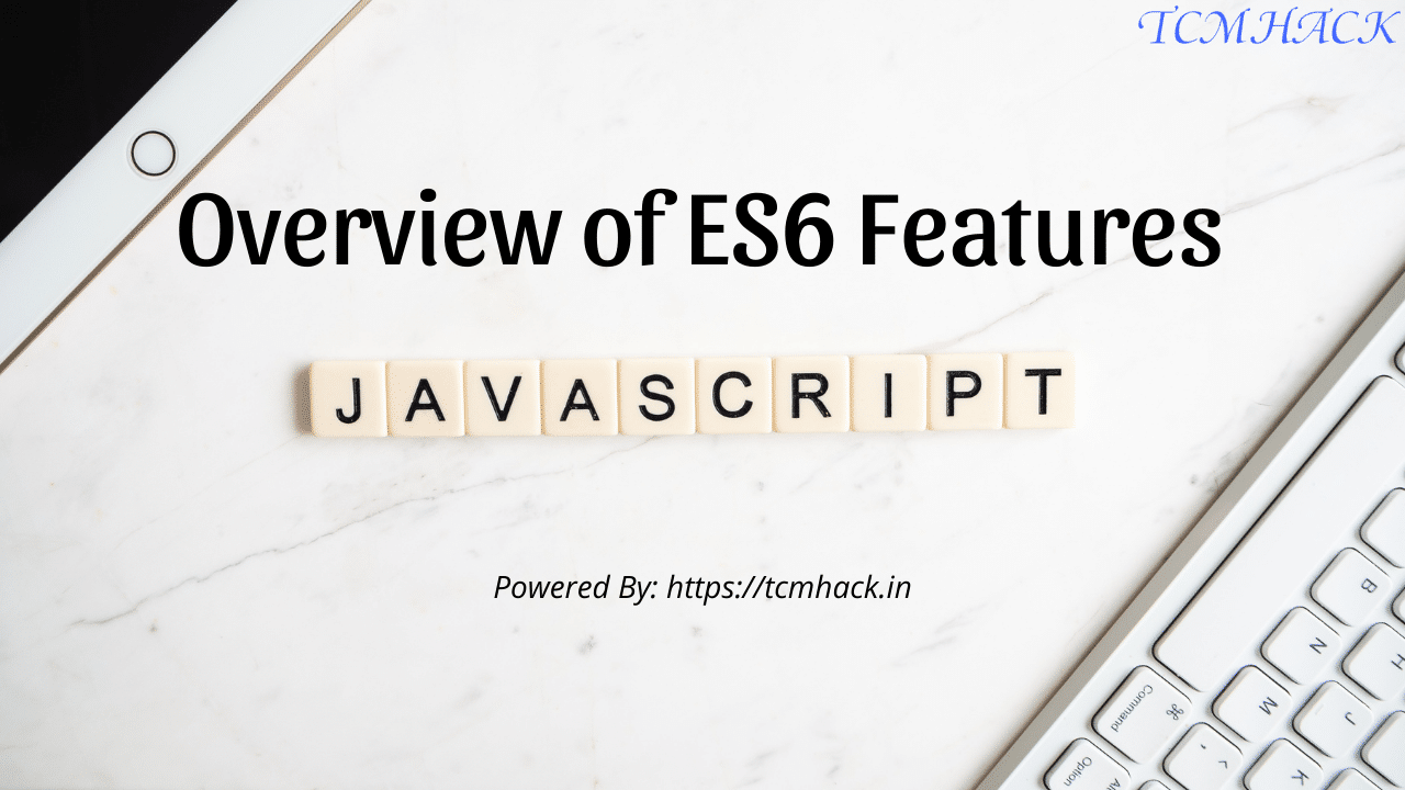 Overview Of ES6 Features In JavaScript » TCMHACK